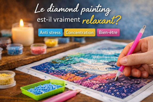 Le diamond painting est-il relaxant ? Découvrez ses bienfaits anti-stress